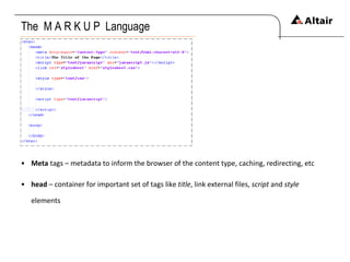 The  M A R K U P  Language Meta  tags – metadata to inform the browser of the content type, caching, redirecting, etc head  – container for important set of tags like  title , link external files,  script  and  style  elements 
