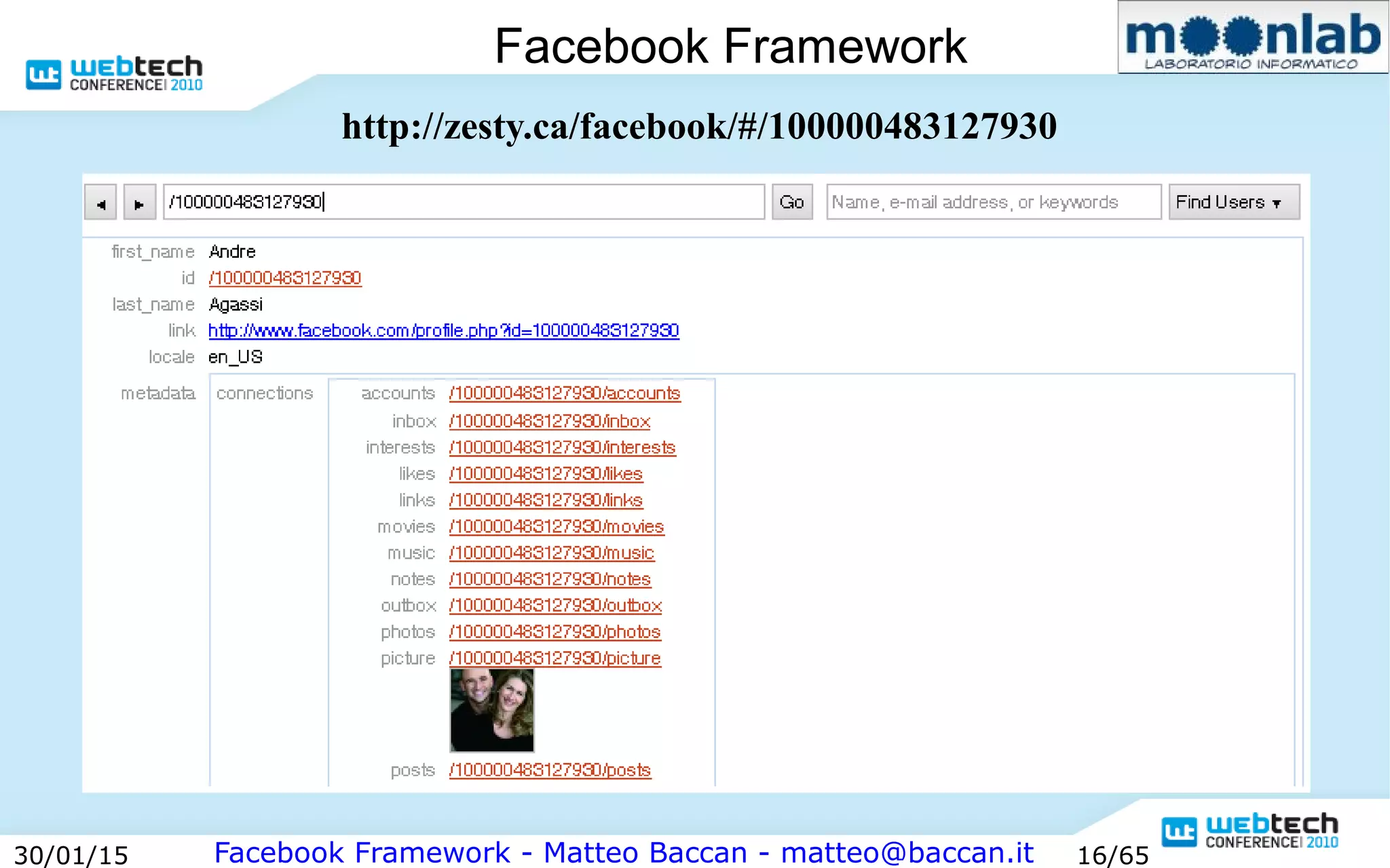 Facebook Framework - Matteo Baccan - matteo@baccan.it30/01/15 16/65
Facebook Framework
http://zesty.ca/facebook/#/100000483127930
 