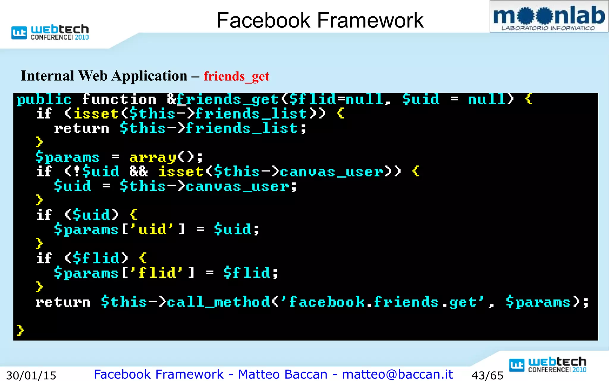 Facebook Framework - Matteo Baccan - matteo@baccan.it30/01/15 43/65
Facebook Framework
Internal Web Application – friends_get
 
