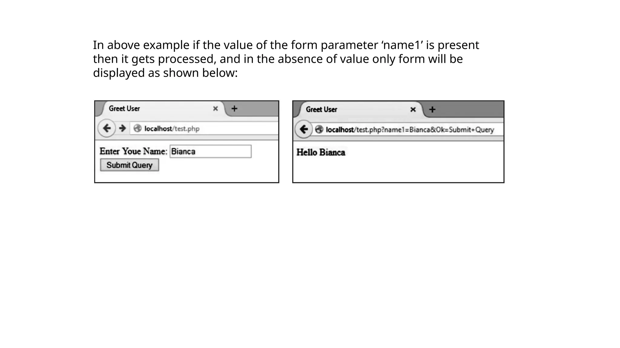 In above example if the value of the form parameter ‘name1’ is present
then it gets processed, and in the absence of value only form will be
displayed as shown below:
 