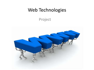 Web Technologies
Project

 