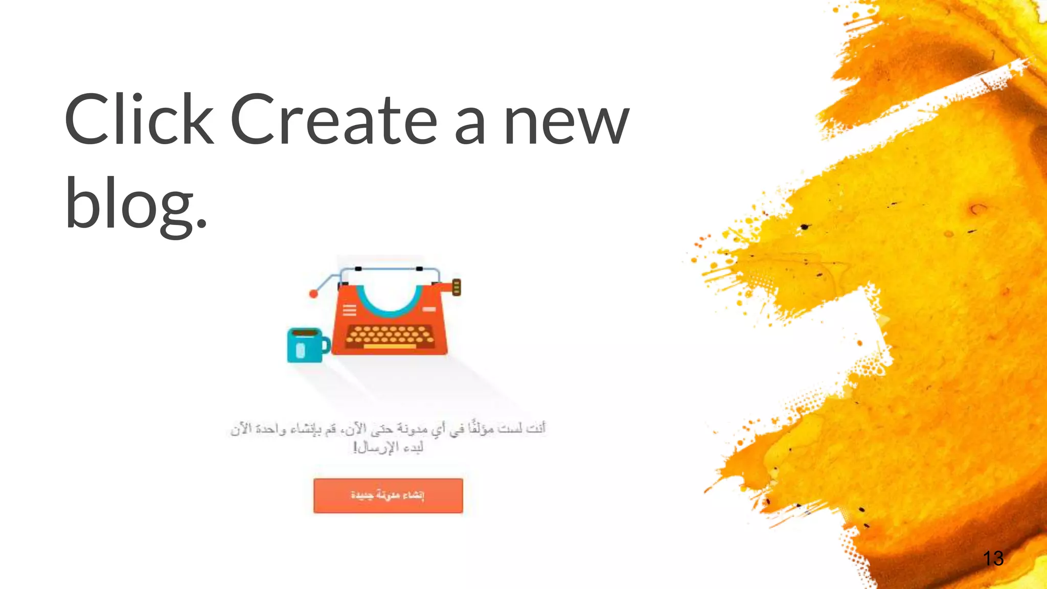 Click Create a new
blog.
13
 