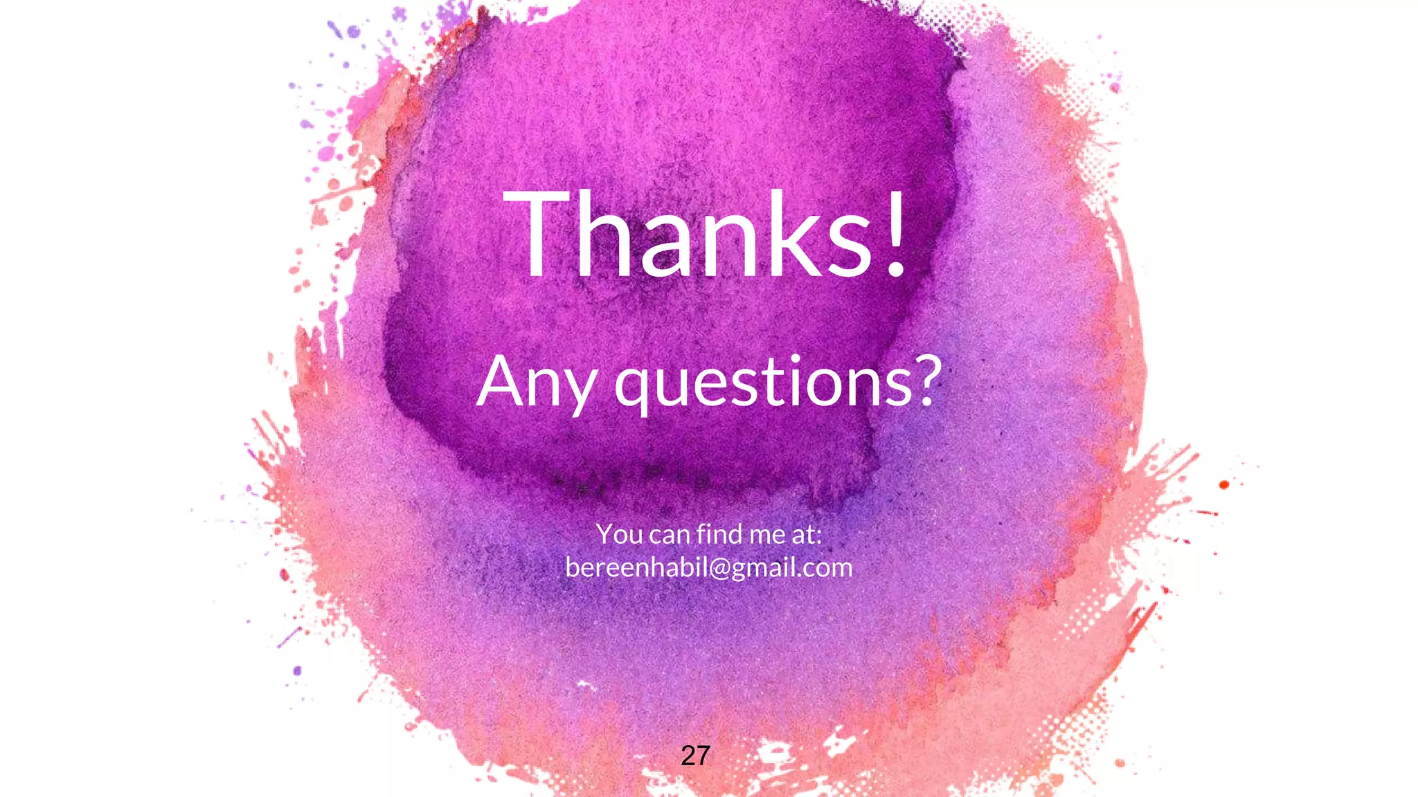 Thanks!
Any questions?
You can find me at:
bereenhabil@gmail.com
27
 