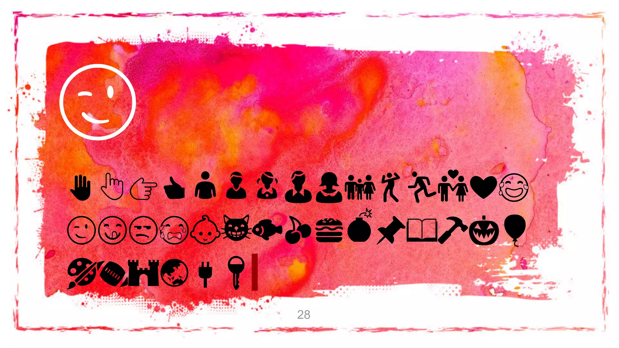 ✋👆👉👍👤👦👧👨👩👪💃🏃💑❤😂
😉😋😒😭👶😸🐟🍒🍔💣📌📖🔨🎃🎈
🎨🏈🏰🌏🔌🔑
😉
28
 