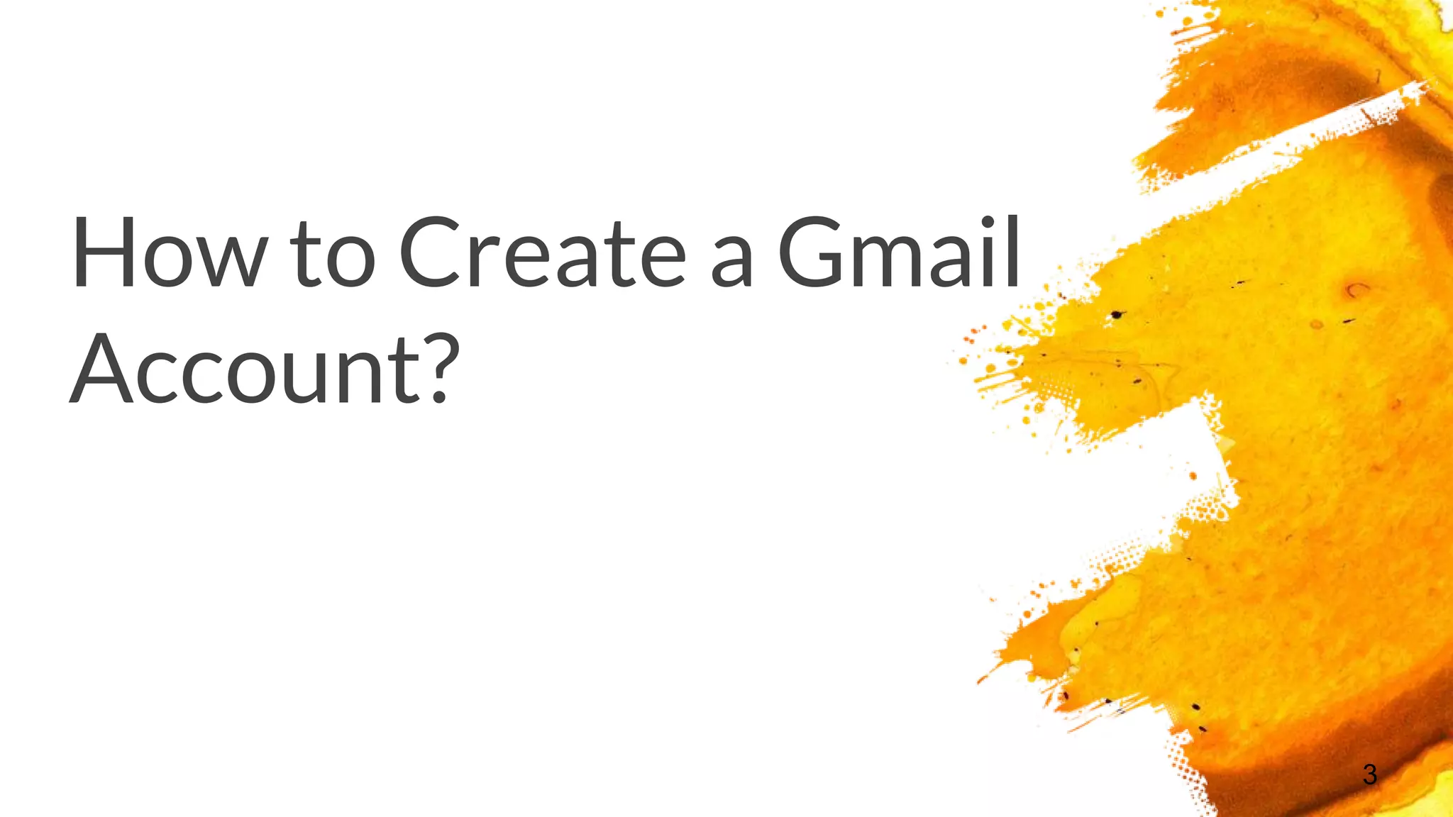 How to Create a Gmail
Account?
3
 