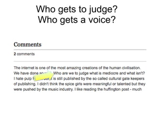 Who gets to judge? Who gets a voice? 