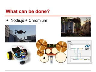 What can be done?
● Node.js + Chromium

 