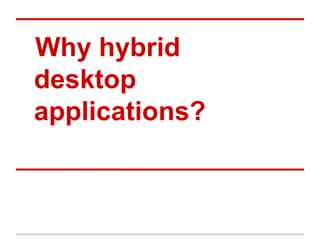 Why hybrid
desktop
applications?

 