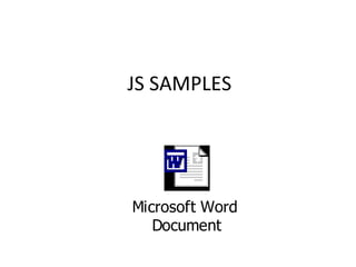 JS SAMPLES




Microsoft Word
   Document
 