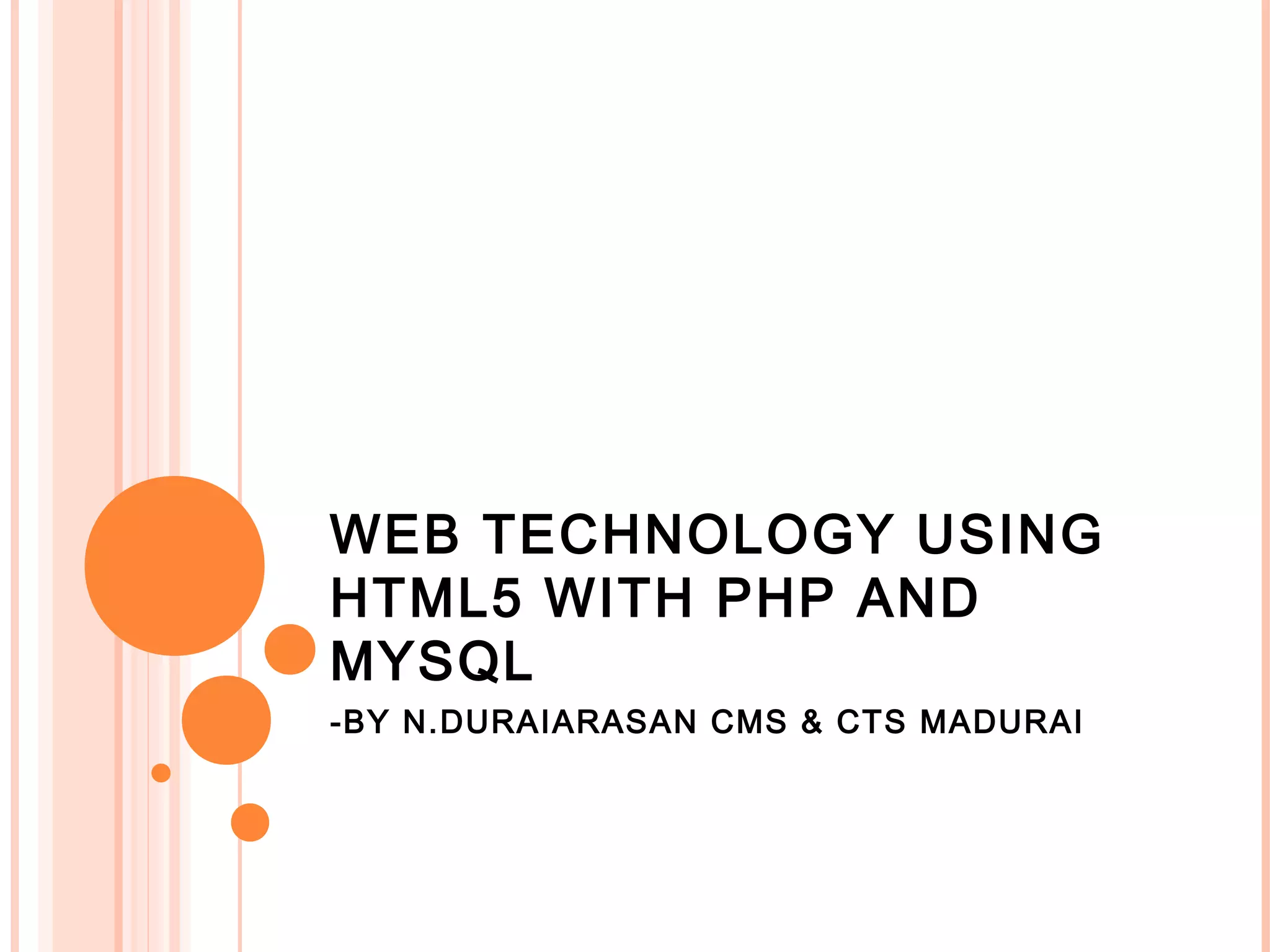 WEB TECHNOLOGY USING HTML5 WITH PHP AND MYSQL -BY N.DURAIARASAN CMS & CTS MADURAI 