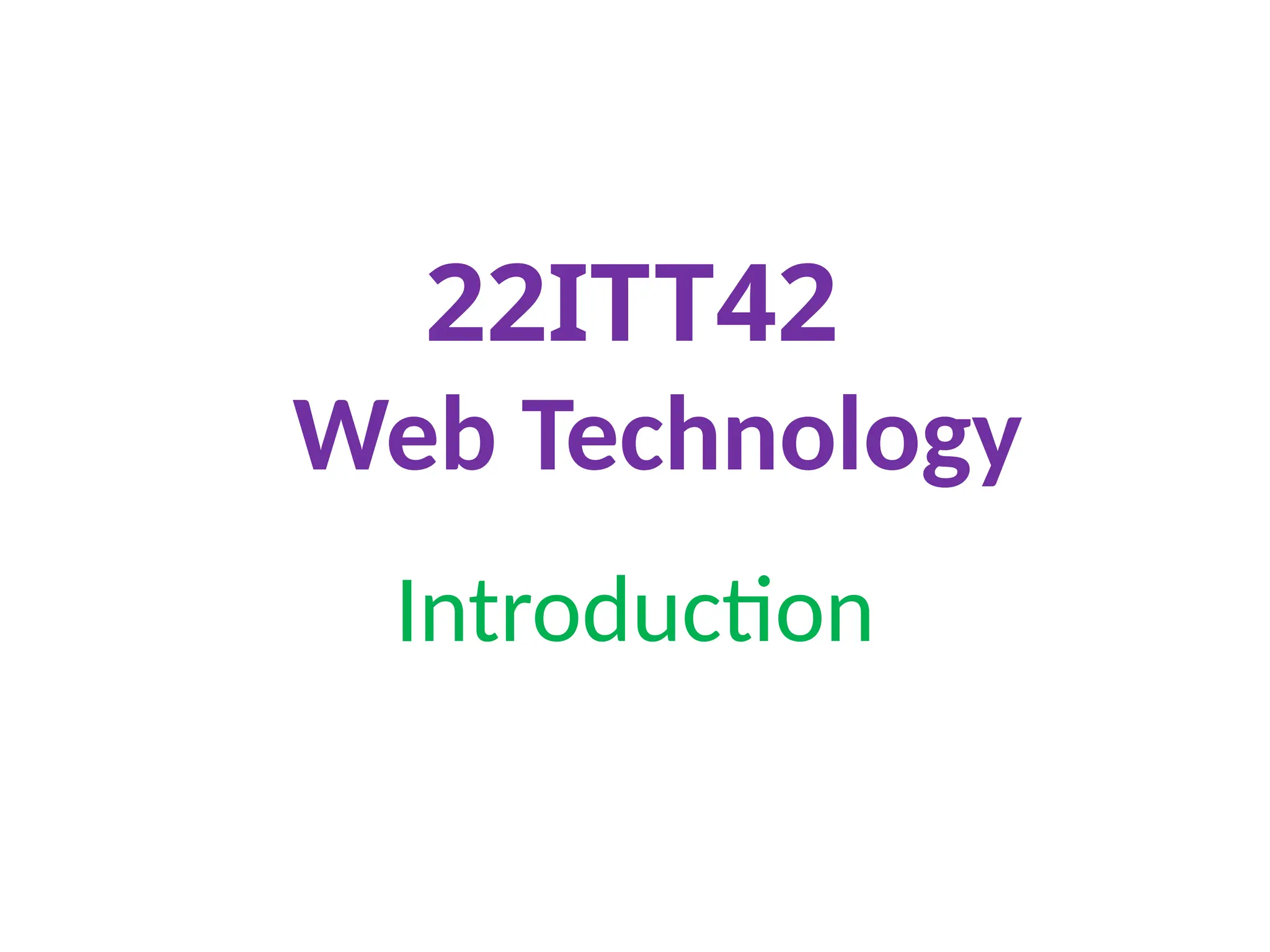 22ITT42
22ITT42
Web Technology
Introduction
 