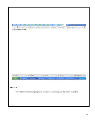 15
RESULT
Thus the form validation program is executed successfully and the output is verified.
 