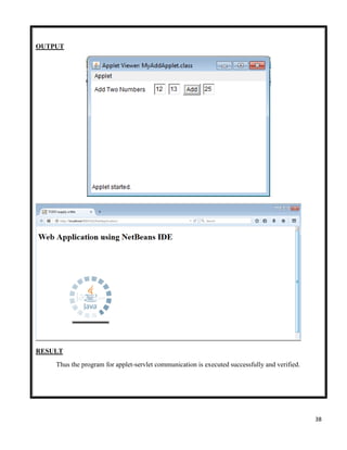 38
OUTPUT
RESULT
Thus the program for applet-servlet communication is executed successfully and verified.
 