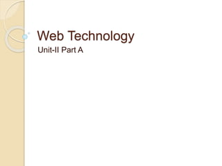 Web Technology
Unit-II Part A
 