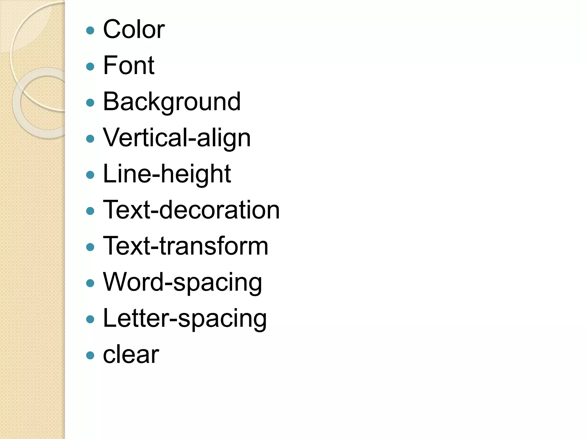 Color
 Font
 Background
 Vertical-align
 Line-height
 Text-decoration
 Text-transform
 Word-spacing
 Letter-spacing
 clear
 