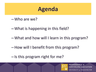 Agenda
– Who are we?

– What is happening in this field?

– What and how will I learn in this program?

– How will I benefit from this program?

– Is this program right for me?
 