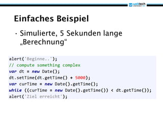 Einfaches Beispiel
• Simulierte, 5 Sekunden lange
  „Berechnung“
 