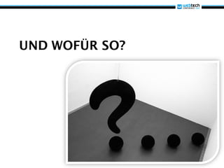 UND WOFÜR SO?
 