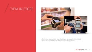 After linking your device to your eWallet, you can pay with it in enabled
stores. We support QR code, 2D barcode and NFC payments.
W E B T E H E W A L L E T / 0 8
7/PAY IN-STORE
 