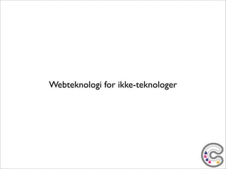 Webteknologi for ikke-teknologer
 