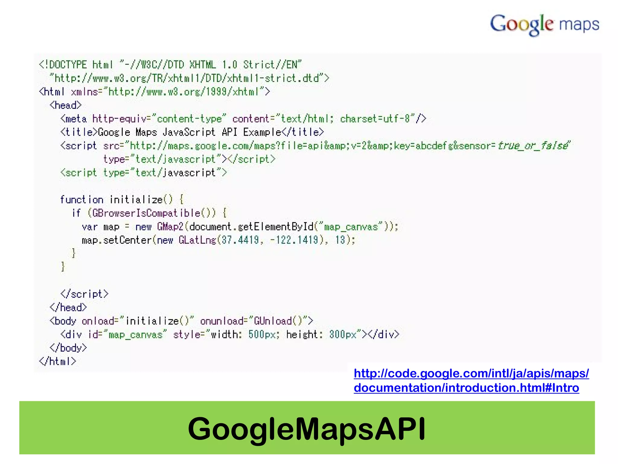 http://code.google.com/intl/ja/apis/maps/
         documentation/introduction.html#Intro


GoogleMapsAPI
 