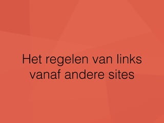 Het regelen van links 
vanaf andere sites 
 