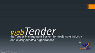 webTender

the Tender Management System for healthcare industry
and quality-oriented organizations
by

Copyright © 2014 Web Site srl

 