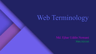 Web Terminology
Md. Ejhar Uddin Nomani
https://rejvi.net
 