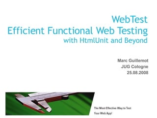 WebTest Efficient Functional Web Testing with HtmlUnit and Beyond ,[object Object],[object Object],[object Object]