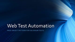 Web Test Automation
PAGE OBJECT PATTERN FOR SELENIUM TESTS
 