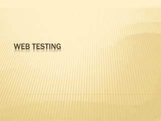 WEB TESTING
1
 