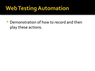 Demonstration of how to record and then play these actions. 