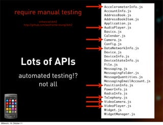 require manual testing
                                        enhanced doh2
                           http://github.com/wolframkriesing/doh2




                     Lots of APIs
                   automated testing!?
                        not all




Mittwoch, 19. Oktober 11
 