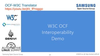 Samsung Open Source Group 22 #OW2Con @ http://sched.co/Ecdl
OCF-W3C Translator
https://youtu.be/jKt_fPnqggo
● https://youtu.be/jKt_fPnqggo
https://youtu.be/jKt_fPnqggo
● openconnectivity-lfals2017
● https://youtu.be/jKt_fPnqggo
 