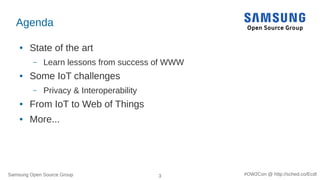 Samsung Open Source Group 3 #OW2Con @ http://sched.co/Ecdl
Agenda
● State of the art
– Learn lessons from success of WWW
●...