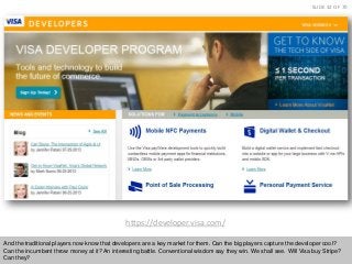 SLIDE 32 OF 70

https://developer.visa.com/
And the traditional players now know that developers are a key market for them...
