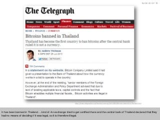 SLIDE 41 OF 70

http://www.telegraph.co.uk/finance/currency/10210022/Bitcoins-banned-in-Thailand.html

It has been banned ...