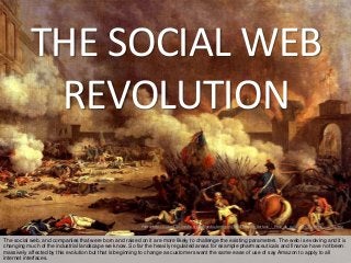 SLIDE 6 OF 70

THE SOCIAL WEB
REVOLUTION
Photo: http://upload.wikimedia.org/wikipedia/commons/8/80/Jacques_Bertaux_-_Prise...