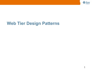 1
Web Tier Design Patterns
 