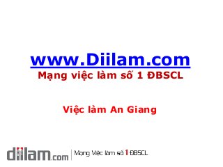 www.Diilam.com
Mạng việc làm số 1 ĐBSCL
Việc làm An Giang
 