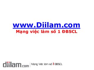 www.Diilam.com
Mạng việc làm số 1 ĐBSCL
 