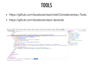 TOOLS
‣ https://github.com/facebook/react/wiki/Complementary-Tools
‣ https://github.com/facebook/react-devtools
 