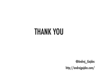 THANK YOU
@Andrej_Gajdos
http://andrejgajdos.com/
 