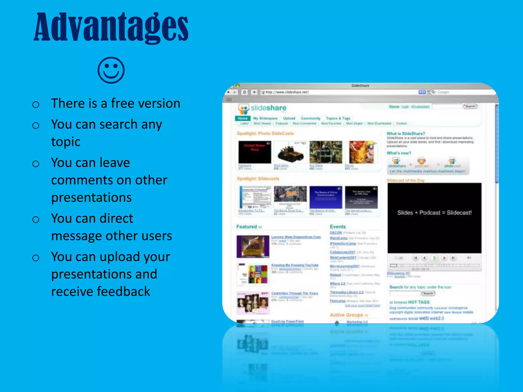 Advantages
    
o There is a free version
o You can search any
  topic
o You can leave
  comments on other
  presentations
o You can direct
  message other users
o You can upload your
  presentations and
  receive feedback
 