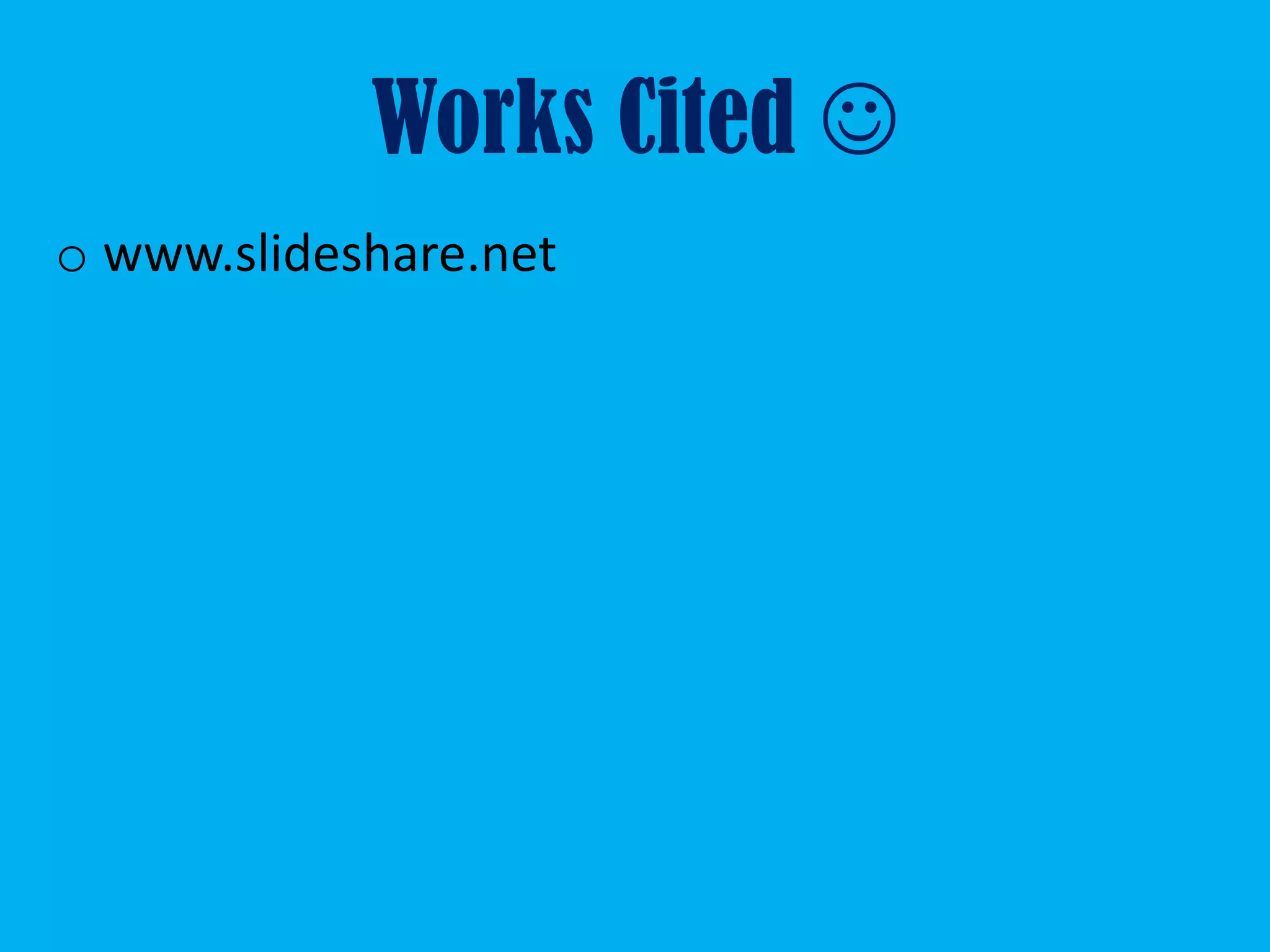 Works Cited 
o www.slideshare.net
 
