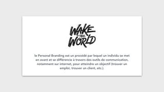 le Personal Branding est un procédé par lequel un individu se met
en avant et se différencie à travers des outils de communication,
notamment sur internet, pour atteindre un objectif (trouver un
emploi, trouver un client, etc.).
 