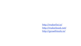 http://makerlist.io/
http://makerbook.net/
http://growthtools.io/
 
