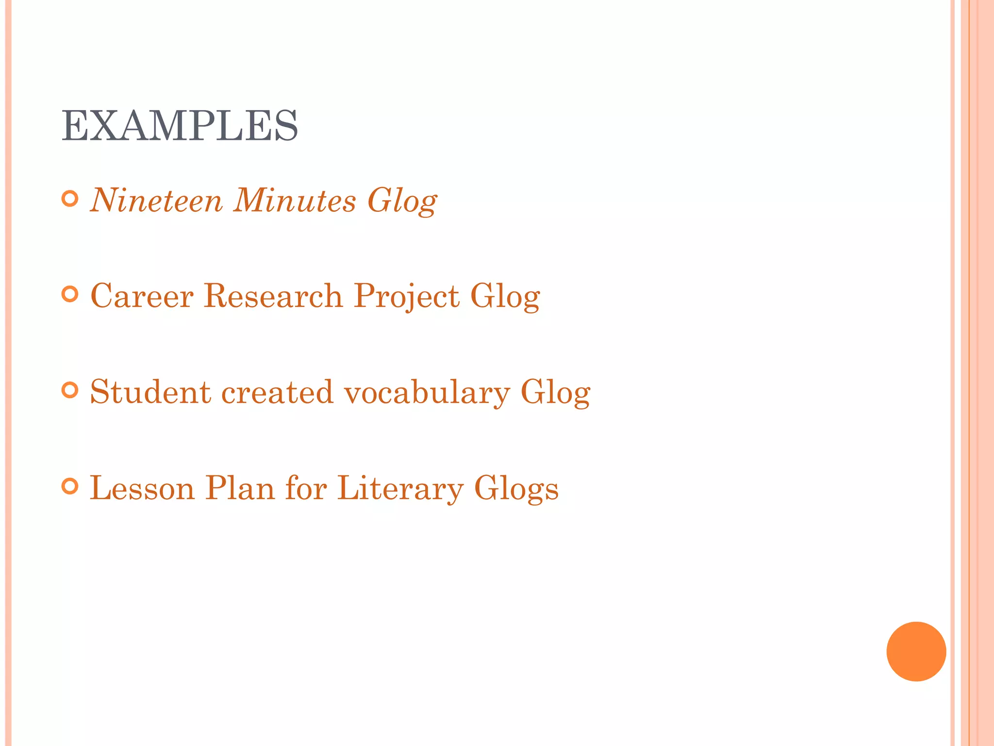 EXAMPLES Nineteen Minutes  Glog Career Research Project Glog Student created vocabulary Glog Lesson Plan for Literary Glogs 