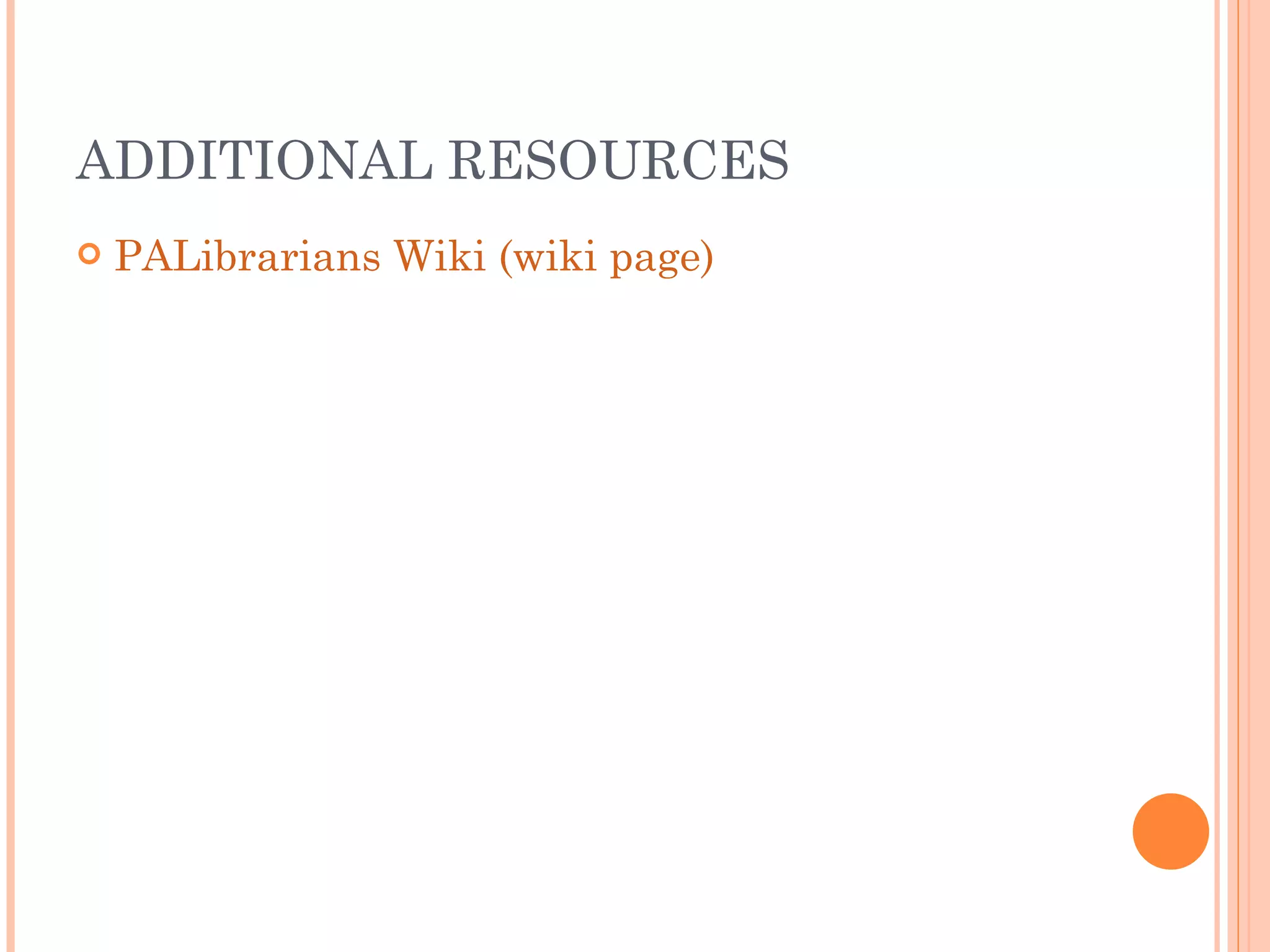 ADDITIONAL RESOURCES PALibrarians Wiki (wiki page) 