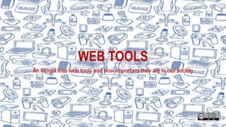 WEB TOOLS
An insight into web tools and how important they are in our society
 